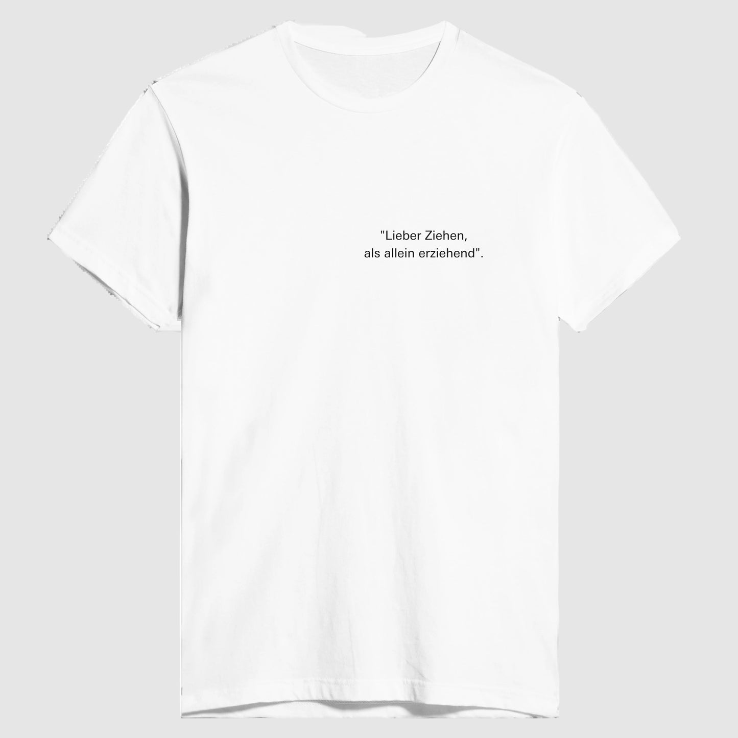 Lieber Ziehen, als allein erziehend, T- shirt