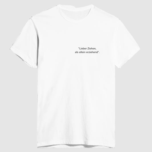 Lieber Ziehen, als allein erziehend, T- shirt